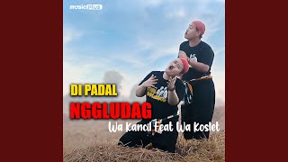 Di Padal Nggludag (feat. Wa Koslet)