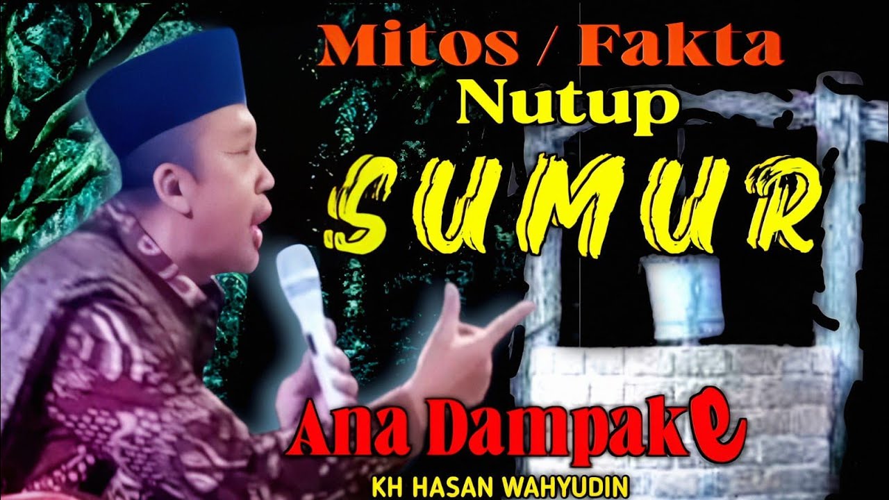 KH HASAN WAHYUDIN | NUTUP SUMUR