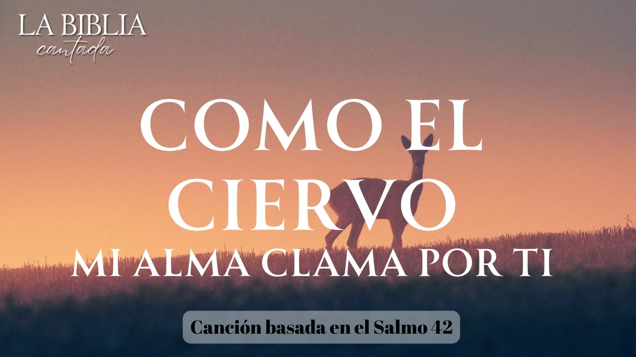Como El Ciervo, Mi Alma clama por Ti (Salmo 42) | Canto de Clamor y Esperanza- La Biblia Cantada