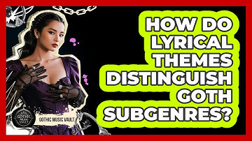 How Do Lyrical Themes Distinguish Goth Subgenres?