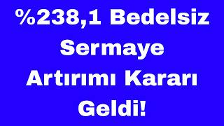 %238,1 Bedelsiz Sermaye Artırımı Kararı Geldi
