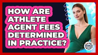 How Are Athlete Agent Fees Determined In Practice?