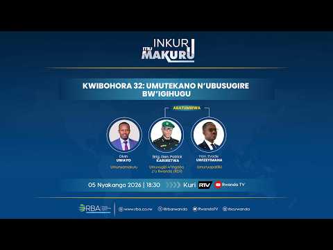 🔴LIVE: #INkuruMuMakuru: Kwibohora32: Umutekano n'ubusugire bw'Igihugu