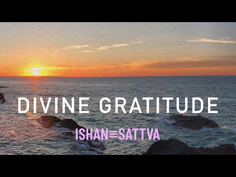 Divine Gratitude - Ishan Sattva