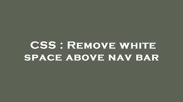 CSS : Remove white space above nav bar