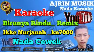 Birunya Rindu Remix - Ikke Nurjana [Karaoke] Kn7000 - Nada Wanita | Ajrin Musik
