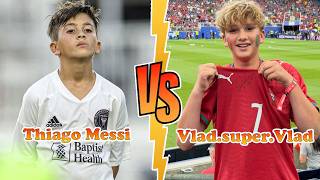 Thiago Messi VS Vlad.super.Vlad (Vlad and Niki) Transformation 2026 ✪ From Baby To Now ♥︎