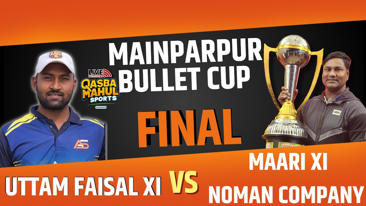 𝗙inal 🏏 MAARI XI Noman Company vs Uttam Faisal XI  || Mainparpur Bullet Cup