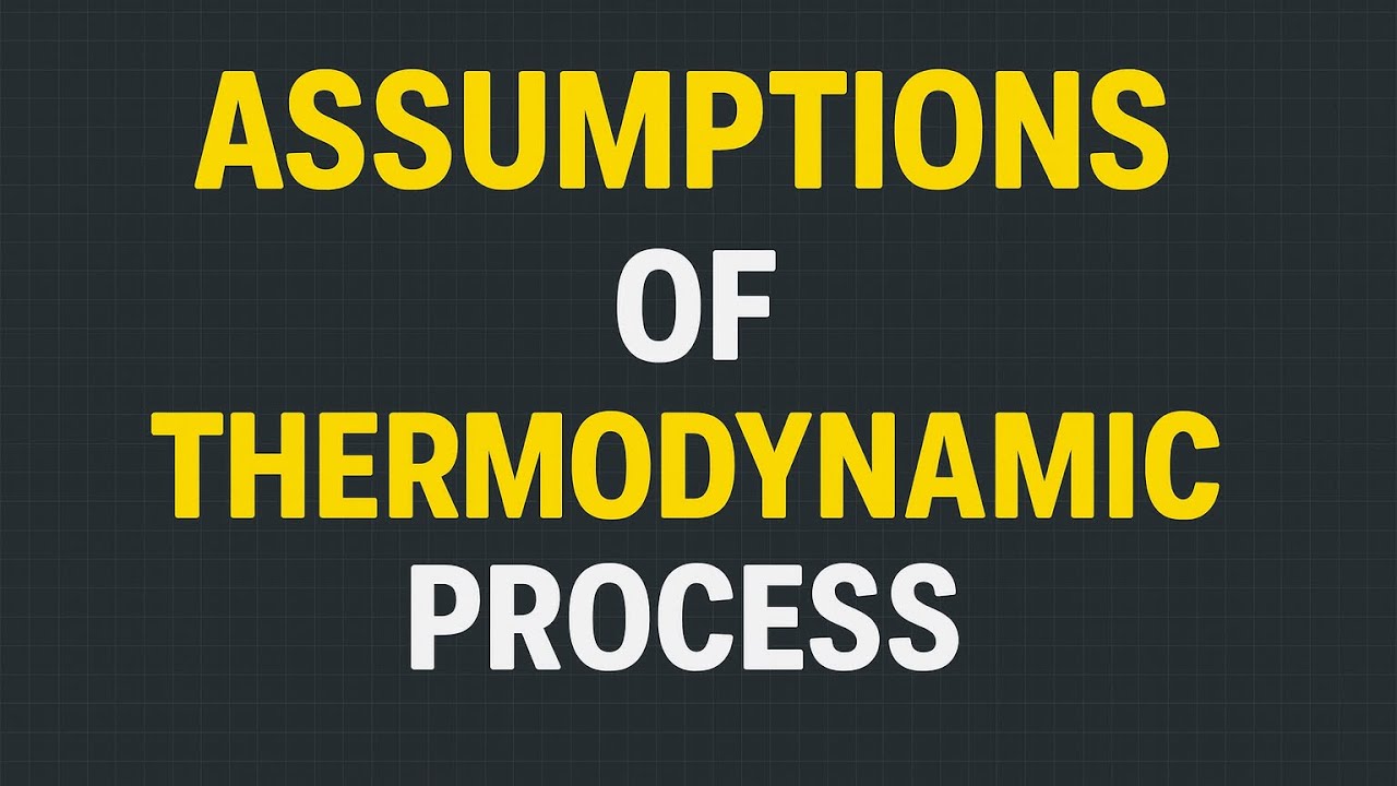 Assumptions of Thermodynamic Process | Simplified for Easy Understanding | Class 11 & 12