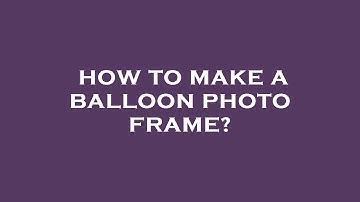 How to make a balloon photo frame?