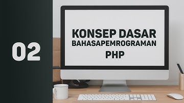 02. Konsep Dasar Bahasa Pemrograman PHP