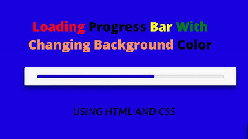How To Make Loading Progress Bar With Changing Background Color | Using HTML And CSS