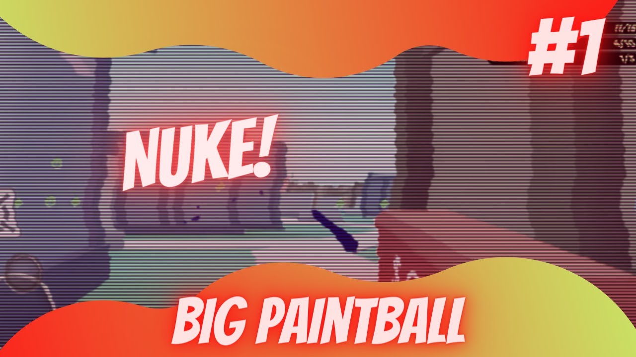 Nuke! Big Paintball 1 YouTube