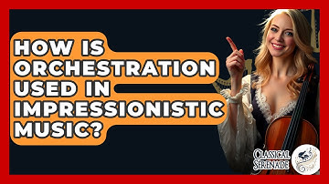 How Is Orchestration Used In Impressionistic Music? - Classical Serenade