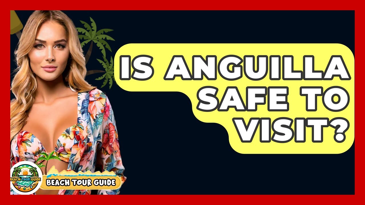 Is Anguilla Safe To Visit? - Beach Tour Guide