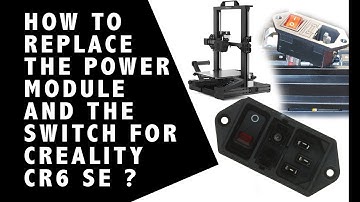 How to completely replace, the power module, and the , switch, for Creality CR6 SE – SOLVED!!!