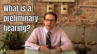 What is a preliminary hearing? (also called a probable cause hearing)