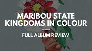 Maribou State - Kingdoms In Colour - Full Album Review