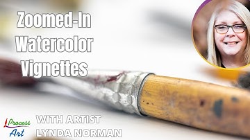 Zoomed-In Watercolor Vignettes: Droplet + Rich Pigment Magic with artist Lynda Norman