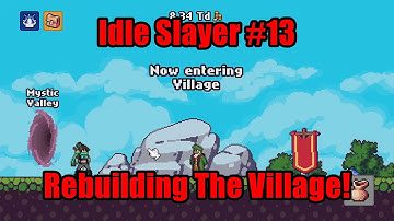 Idle Slayer #13 - Rebuilding The Village!