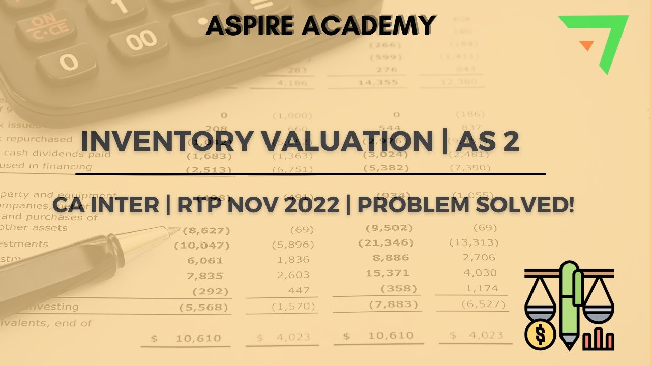 Inventory Valuation: Problem Breakdown | AS 2 | CA Inter | RTP Nov 2022 | ASPIRE ACADEMY | CA RAJAN