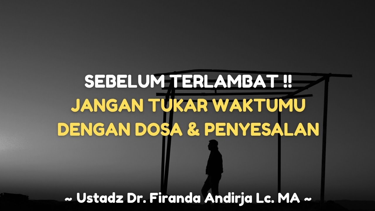 SEBELUM TERLAMBAT !! JANGAN TUKAR WAKTUMU DENGAN DOSA & PENYESALAN - Dr. Firanda Andirja Lc. MA