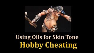 Hobby Cheating 244 - Using Oils for Skin Tones