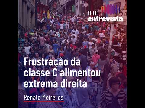 #583 - Frustração da classe C alimentou extrema direita | BdF Entrevista Renato Meirelles