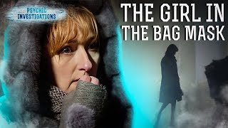 The Girl in the Bag Mask – PSYCHIC INVESTIGATIONS | Paranormal | Scary videos