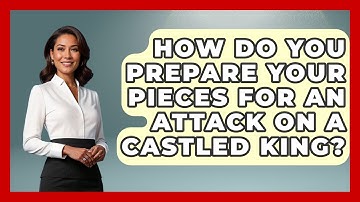 How Do You Prepare Your Pieces For An Attack On A Castled King? - The Chess Codex