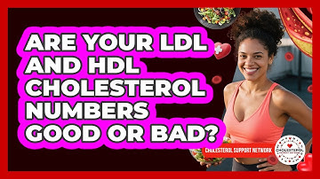 Are Your LDL And HDL Cholesterol Numbers Good Or Bad? - Cholesterol Support Network