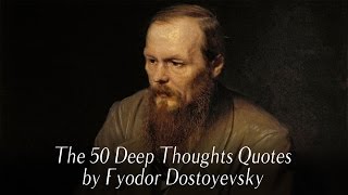 The 50 Deep Thoughts Quotes by Fyodor Dostoyevsky