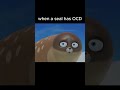 When A Seal Has OCD Shorts Cute Sealook 