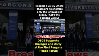 Fergana Valley Peace Forum: A New Dawn of Unity in Central Asia