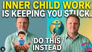 Inner Child Work Is Keeping You Stuck. Do This Instead