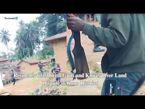 Residents Clash With Guns and Knives Over Land Dispute in Kono District