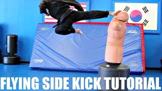 FLYING SIDE KICK TUTORIAL - HOW TO KICK REALLY HIGH - AND FLY OVER OBJECTS WHILE KICKING