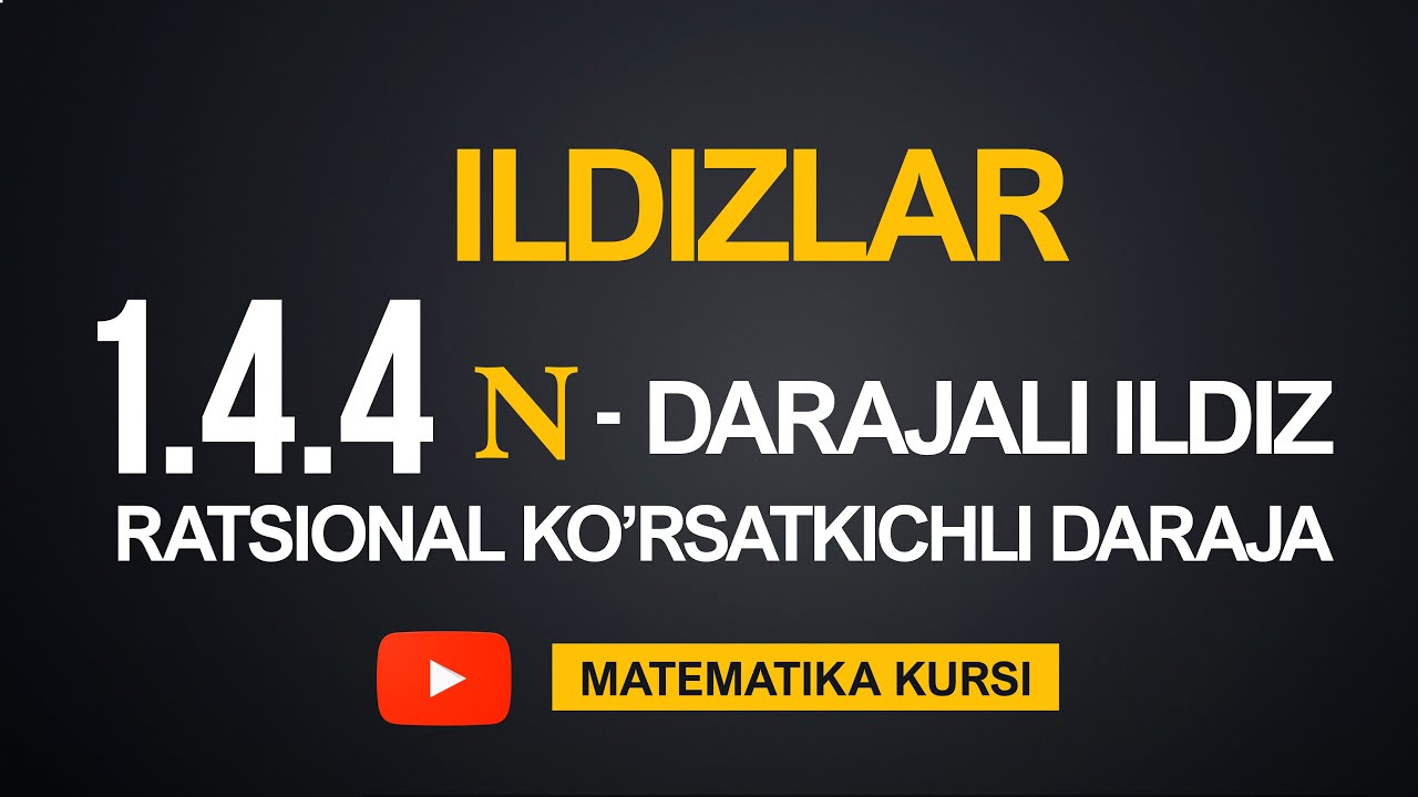 20-Dars. ILDIZLAR. 1.4.4 N-chi Darajali Ildiz, Ratsional Ko'rsatkichli Daraja