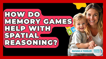 How Do Memory Games Help With Spatial Reasoning? - Raising A Toddler