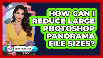 How Can I Reduce Large Photoshop Panorama File Sizes? - Design Tool Unlocked