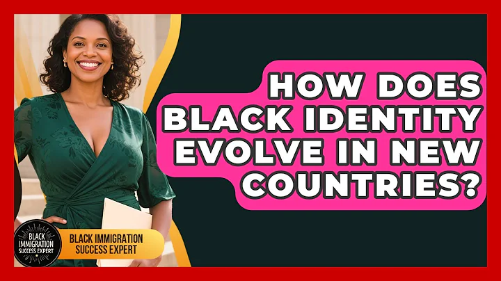 How Does Black Identity Evolve In New Countries? | Black Immigration Success Expert News