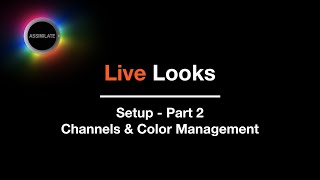 Assimilate Live Looks / Live Assist - Setting up Channels and Color Management
