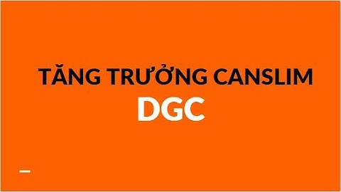 DGC- ĐẦU TƯ TĂNG TRƯỞNG BỀN VỮNG