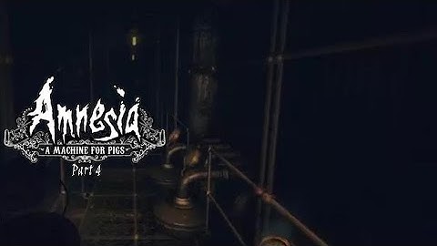 Must go deeper in Amnesia, A Machine for Pigs part 4
