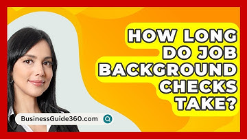 How Long Do Job Background Checks Take? - BusinessGuide360.com