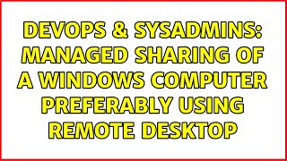 Celebrity DevOps & SysAdmins: Managed Sharing of a Windows Computer Preferably Using Remote Desktop Net Worth