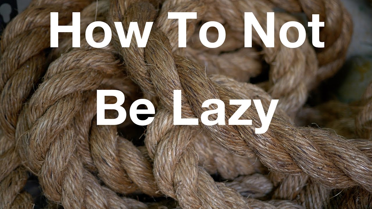 How To Not Be Lazy YouTube