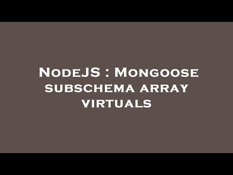 NodeJS : Mongoose subschema array virtuals
