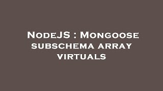 NodeJS : Mongoose subschema array virtuals