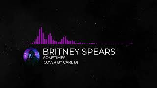 Britney Spears - Sometimes (Cover by Carl B)